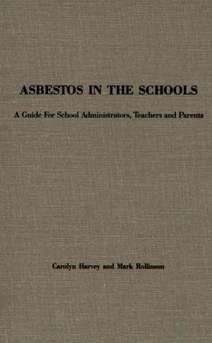 Asbestos in the Schools: A Guide for School Administrators, Teachers and Parents de Carolyn Harvey