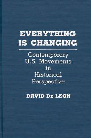 Everything Is Changing: Contemporary U.S. Movements in Historical Perspective de David De Leon