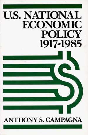 U.S. National Economic Policy, 1917-1985 de Anthony S. Campagna