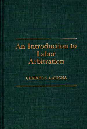 An Introduction to Labor Arbitration de Charles Lacugna