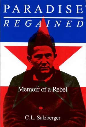 Paradise Regained: Memoir of a Rebel de C. L. Sulzberger