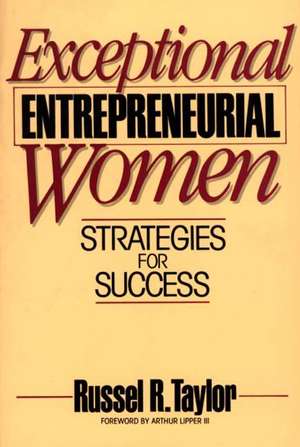 Exceptional Entrepreneurial Women: Strategies for Success de Russell R. Taylor