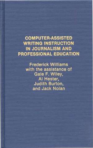 Computer Assisted Writing Instruction in Journalism and Professional Education de Professor Frederick Williams