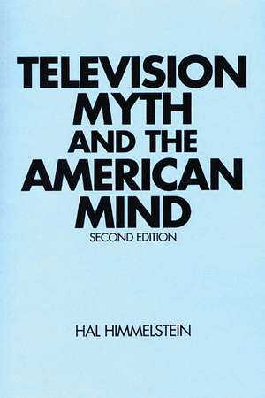 Television Myth and the American Mind de Hal Himmelstein