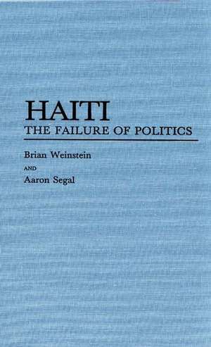 Haiti: The Failure of Politics de Aaron L. Segal