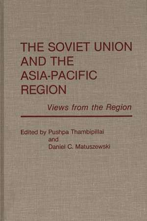 The Soviet Union and the Asia-Pacific Region: Views from the Region de Pushpa Thambipillai