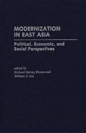 Modernization in East Asia: Political, Economic, and Social Perspectives de Richard Harvey Brown