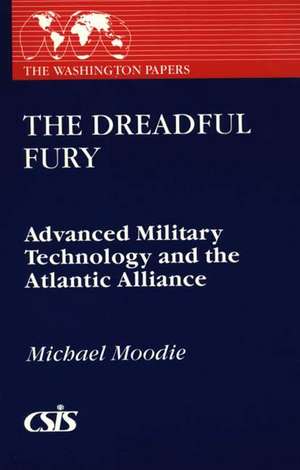 The Dreadful Fury: Advanced Military Technology and the Atlantic Alliance de Michael L. Moodie