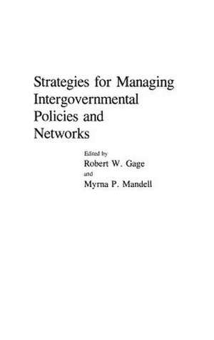 Strategies for Managing Intergovernmental Policies and Networks de Robert W. Gage