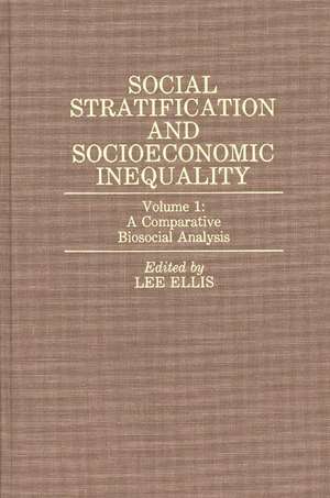 Social Stratification and Socioeconomic Inequality: Volume 1: A Comparative Biosocial Analysis de Lee Ellis