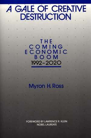 A Gale of Creative Destruction: The Coming Economic Boom, 1992-2020 de Myron Ross