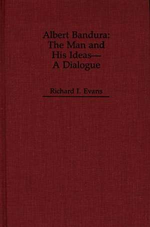 Albert Bandura: The Man and His Ideas--A Dialogue de Richard I. Evans