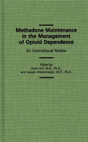 Methadone Maintenance in the Management of Opioid Dependence: An International Review de Awni Arif