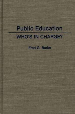 Public Education: Who's in Charge? de Fred G. Burke