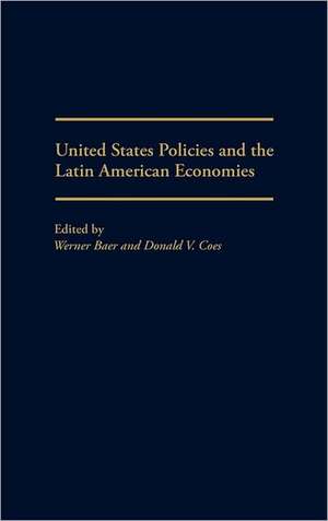 United States Policies and the Latin American Economies de Werner Baer