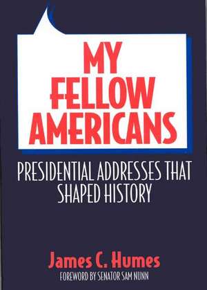 My Fellow Americans: Presidential Addresses That Shaped History de James C. Humes