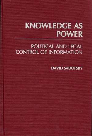 Knowledge as Power: Political and Legal Control of Information de David Sadofsky