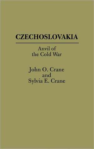 Czechoslovakia: Anvil of the Cold War de John O. Crane