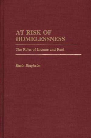 At Risk of Homelessness: The Roles of Income and Rent de Karin Ringheim