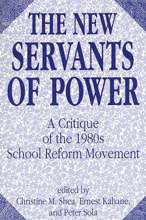 The New Servants of Power: A Critique of the 1980s School Reform Movement de Christine M. Shea