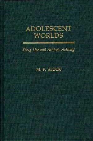 Adolescent Worlds: Drug Use and Athletic Activity de M. F. Stuck