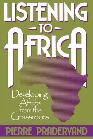 Listening to Africa: Developing Africa from the Grassroots de Pierre Pradervand