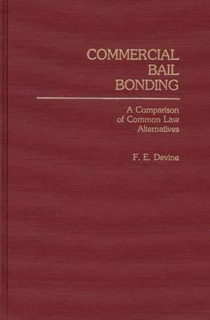 Commercial Bail Bonding: A Comparison of Common Law Alternatives de F. E. Devine