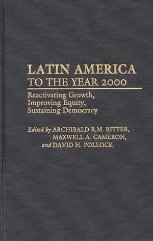 Latin America to the Year 2000: Reactivating Growth, Improving Equity, Sustaining Democracy de Maxwell A. Cameron