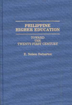 Philippine Higher Education: Toward the Twenty-First Century de E. Nelson Swinerton