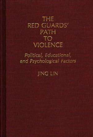 The Red Guards' Path to Violence: Political, Educational, and Psychological Factors de Jing Lin