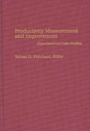 Productivity Measurement and Improvement: Organizational Case Studies de Robert Pritchard