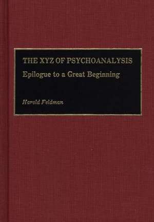 The XYZ of Psychoanalysis: Epilogue to a Great Beginning de Irma M. Feldman