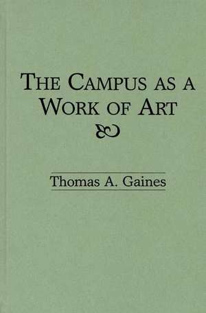 The Campus as a Work of Art de Thomas A. Gaines