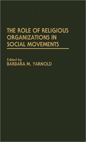 The Role of Religious Organizations in Social Movements de Barbara M. Yarnold