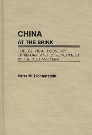 China at the Brink: The Political Economy of Reform and Retrenchment in the Post-Mao Era de Peter Lichtenstein