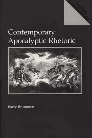 Contemporary Apocalyptic Rhetoric de Barry Brummett