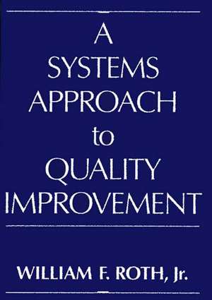 A Systems Approach to Quality Improvement de William Roth