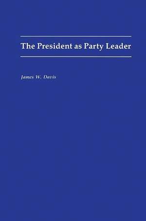 The President as Party Leader de James W. Davis