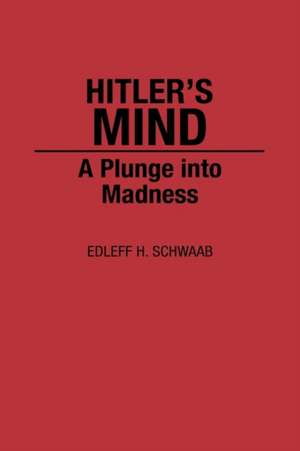 Hitler's Mind: A Plunge into Madness de Edleff H. Schwaab