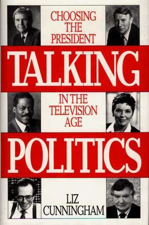 Talking Politics: Choosing the President in the Television Age