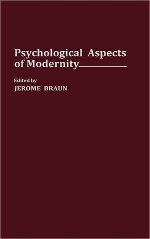 Psychological Aspects of Modernity de Jerome Braun