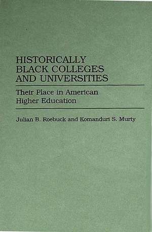 Historically Black Colleges and Universities: Their Place in American Higher Education de Komandur Murty