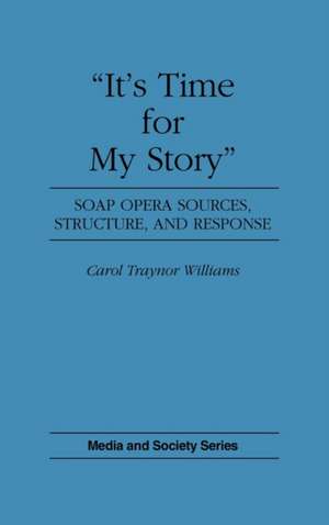 It's Time for My Story: Soap Opera Sources, Structure, and Response de Carol T. Williams