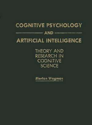 Cognitive Psychology and Artificial Intelligence: Theory and Research in Cognitive Science de Morton Wagman