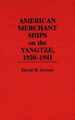 American Merchant Ships on the Yangtze, 1920-1941 de David H. Grover