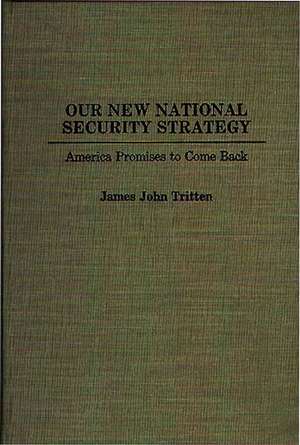 Our New National Security Strategy: America Promises to Come Back de James J. Tritten