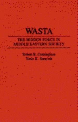 Wasta: The Hidden Force in Middle Eastern Society de Robert B. Cunningham