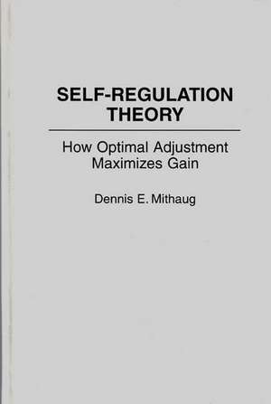 Self-Regulation Theory: How Optimal Adjustment Maximizes Gain de Dennis Mithaug