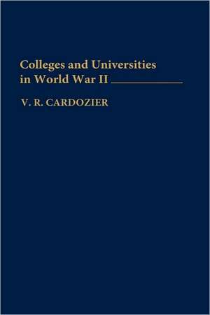 Colleges and Universities in World War II de V. R. Cardozier