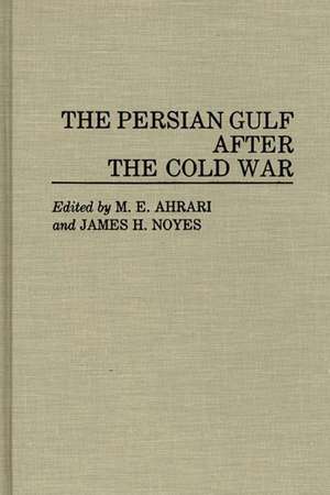 The Persian Gulf After the Cold War de Mohammed E. Ahrari